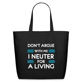 Don't argue with me I neuter for a living Eco-Friendly Cotton Tote