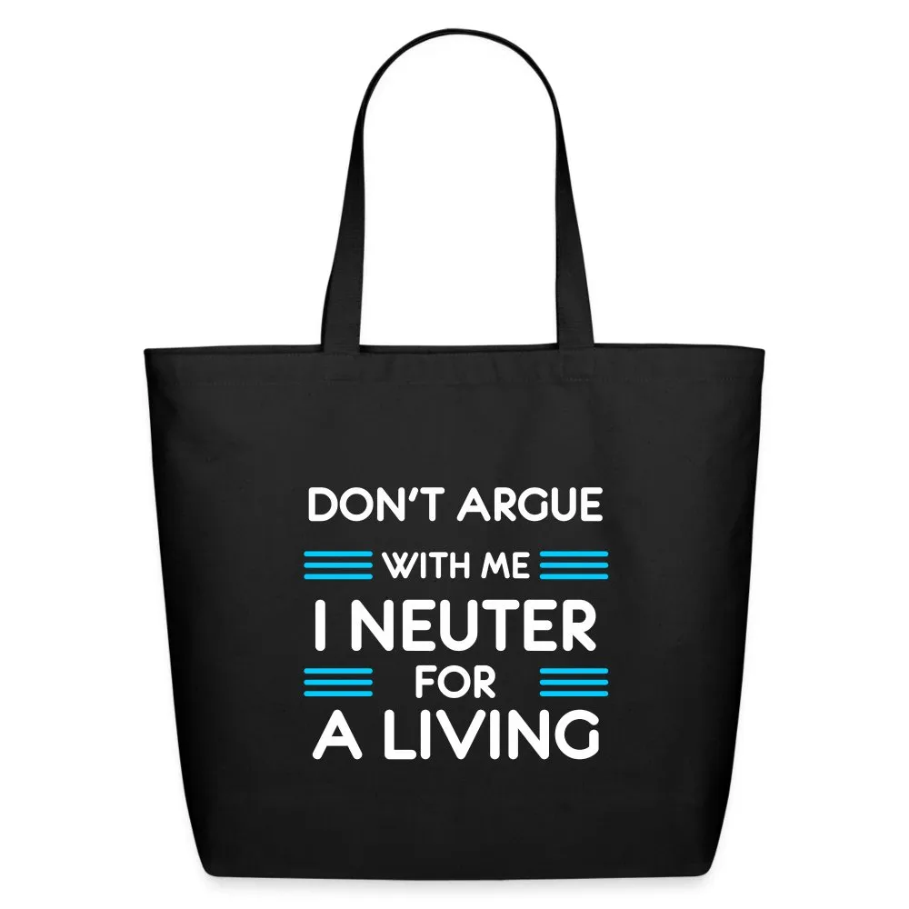 Don't argue with me I neuter for a living Eco-Friendly Cotton Tote